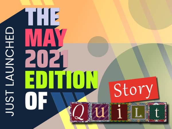 Just Launched: The May 2021 Edition Of Story Quilt