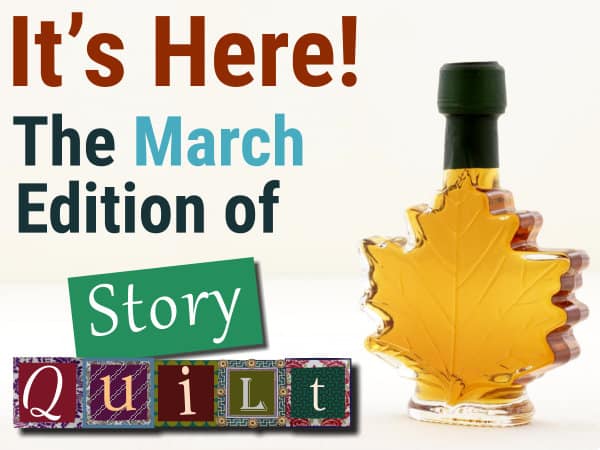 It's here! The March 2022 Edition of Story Quilt