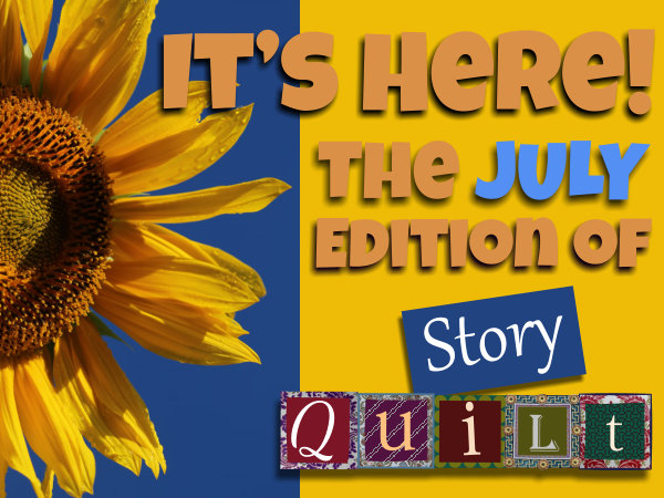 It's here! The July edition of Story Quilt.