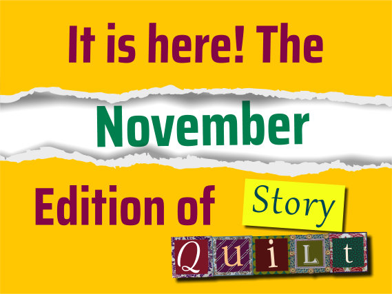 It is here! The November Edition of Story Quilt